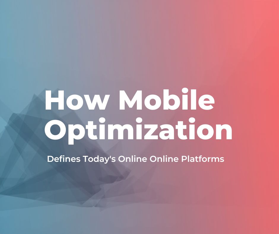 How Mobile Optimization Defines Today's Online Platforms